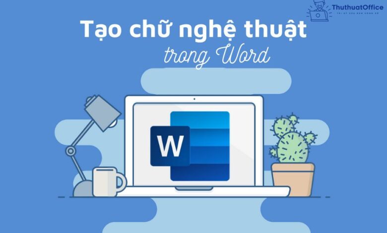 cách tạo chữ nghệ thuật trong Word 2013