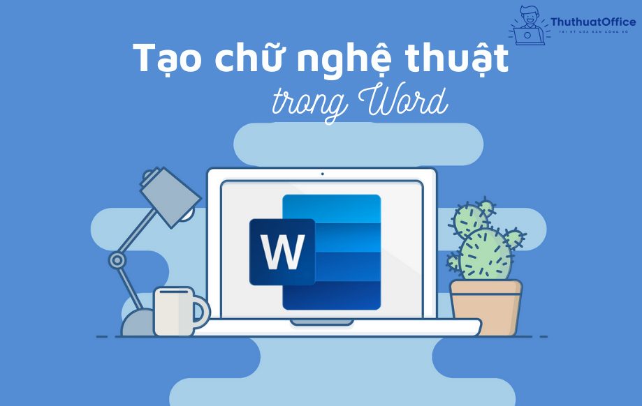 Thủ thuật tạo chữ nghệ thuật trong Word