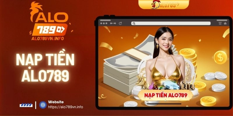 Nạp Tiền ALO789 Trong 1 Phút – Hướng Dẫn Chi Tiết Từ A-Z